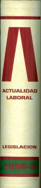 Actualidad Laboral. Legislación. Tomo 1996-2. Publicación Técnico-Jurídica de Legislación Laboral y Seguridad Social