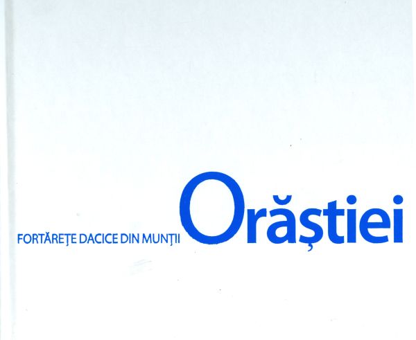 Dacian Fortresses of the Orastie Mountains. Fortarete dacide din Muntii Orastiei