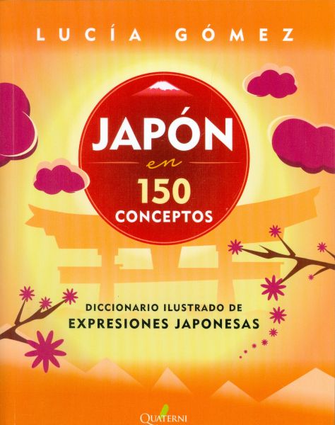 Japón en 150 conceptos. Diccionario Ilustrado de Expresiones Japonesas