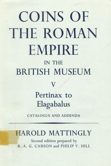 COINS OF THE ROMAN EMPIRE IN THE BRITISH MUSEUM V (PERTINAX TO ELAGABALUS: CATALOGUE AND ADDENDA)