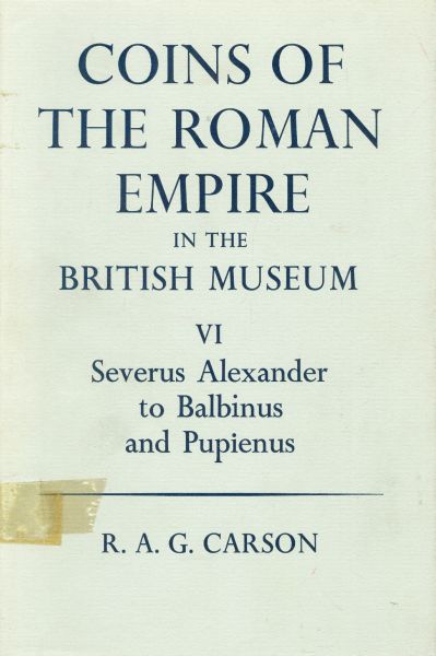 COINS OF THE ROMAN EMPIRE IN THE BRITISH MUSEUM (SEVERUS ALEXANDER TO BALBINUS AND PUPIENUS)
