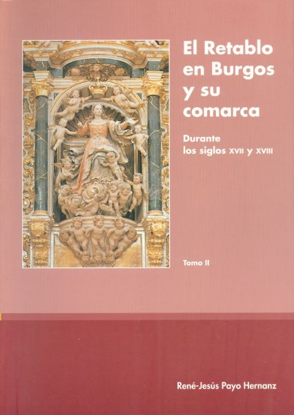 El Retablo en Burgos y su comarca. Durante los siglos XVII y XVIII