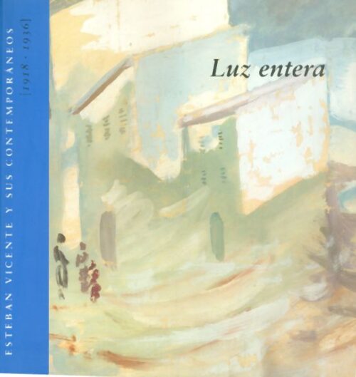 Luz Entera: Esteban Vicente y sus contemporáneos 1918-1936