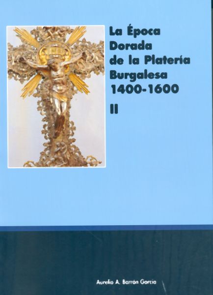 La Época Dorada de la Platería Burgalesa 1400 -1600 II