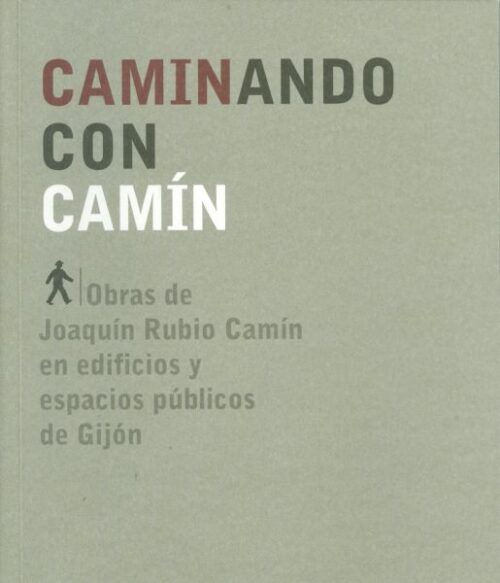 Caminando con Camín. Obras de Joaquín Rubio Camín en Edificios y Espacios Públicos de Gijón.