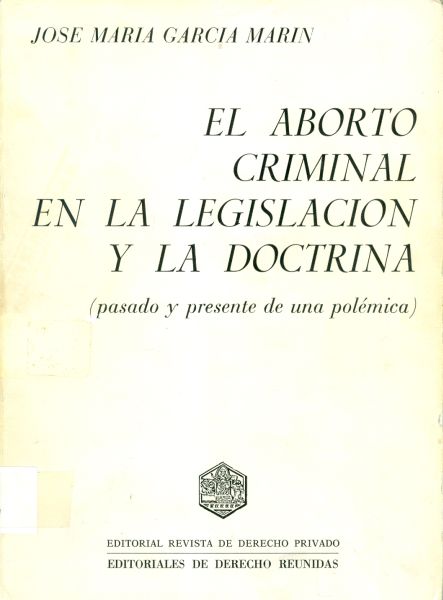 El Aborto Criminal en la Legislación y la Doctrina (Pasado y Presente de una Polémica)