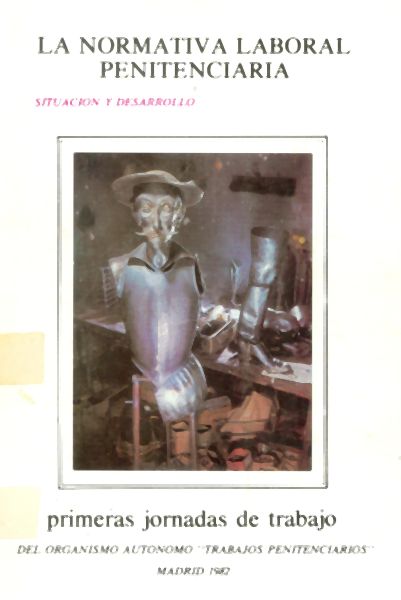La Normativa Laboral Penitenciaria. Situación y Desarrollo. Primeras Jornadas de Trabajo del Organismo Autónomo. Trabaj