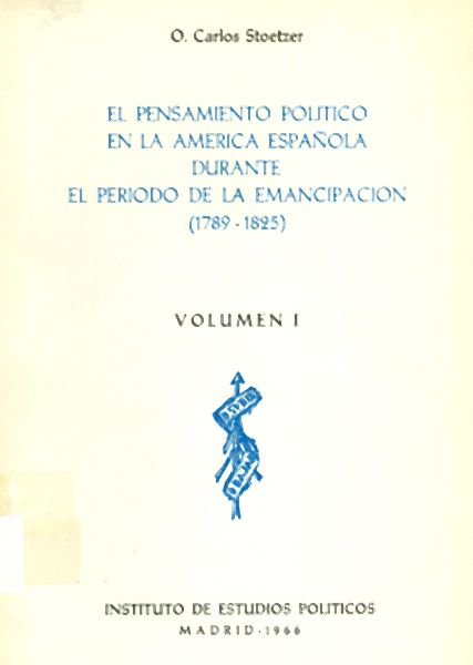 El Pensamiento Político en la América Española durante el Periodo de la Emancipación (1789-1825). Volumen 1