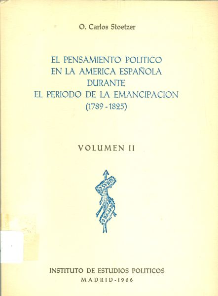 El Pensamiento Político en la América Española durante el Periodo de la Emancipación (1789-1825). Volumen II