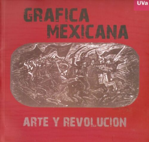 Gráfica mexicana. Arte y revolución