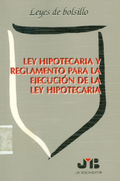 Ley hipotecaria y reglamento para la ejecución de la ley hipotecaria