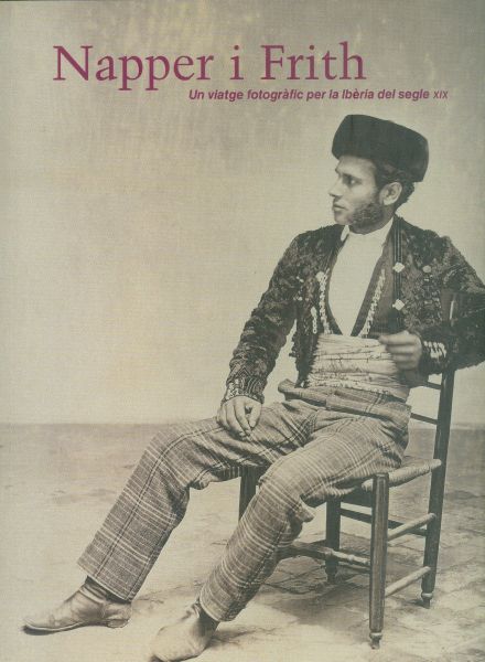 Napper i Frith. Un viatge fotogràfic per la Ibèria del segle XIX