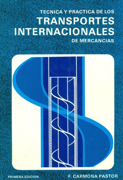 Técnica y práctica de los transportes internacionales de mercancías. Primera Edición