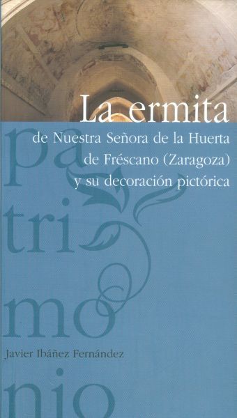 La ermita de Nuestra Señora de la Huerta de Frescano (Zaragoza) y su decoración pictórica
