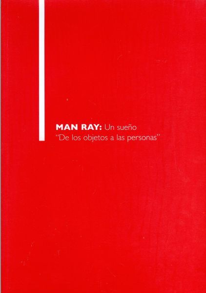 Man Ray: Un sueño. "De los objetos a las personas"