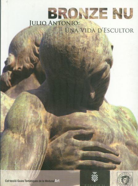 Bronze Nu. Julio Antonio: una vida D'Escultor