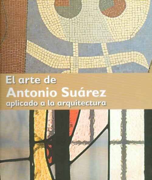 El arte de Antonio Suárez aplicado a la arquitectura