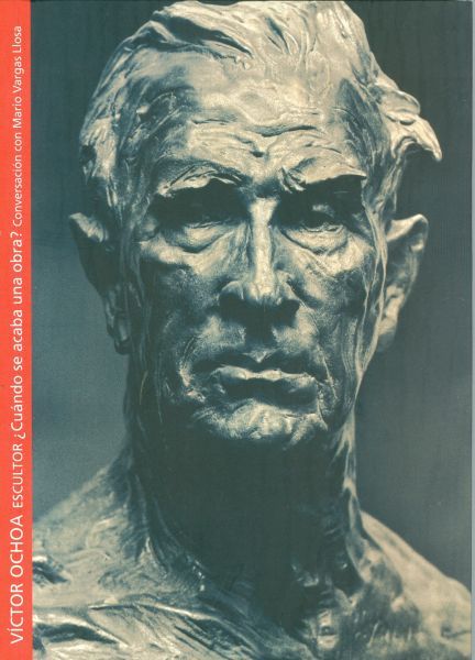 Victor Ochoa Escultor. ¿Cuándo se acaba una obra?. Conversación con Mario Vargas Llosa