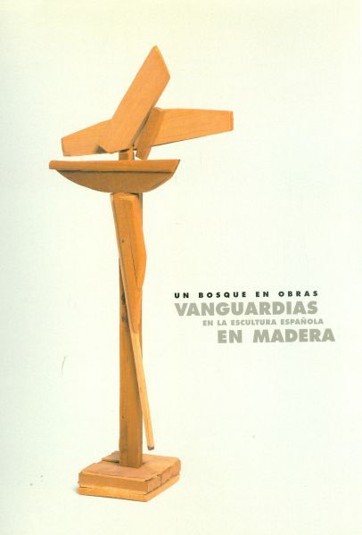 Un bosque de obras. Vanguardia en la escultura española en madera