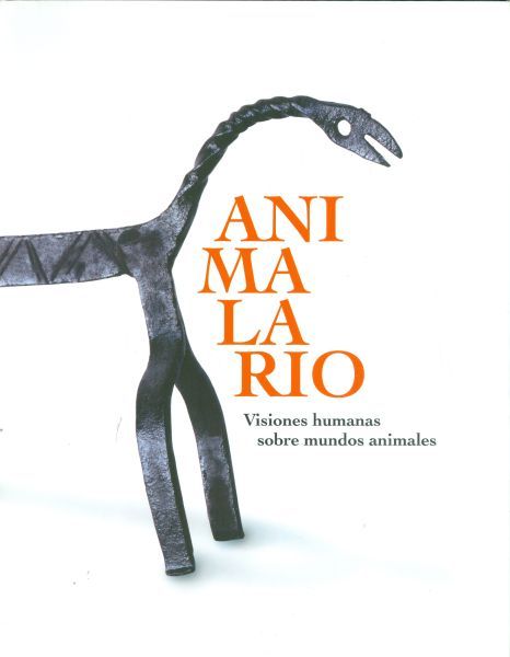 Animalario. Visiones humanas sobre mundos animales