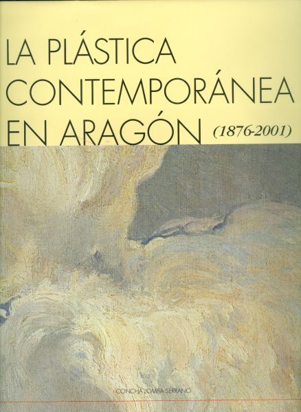 La plástica contemporánea en Aragón (1876-2001)