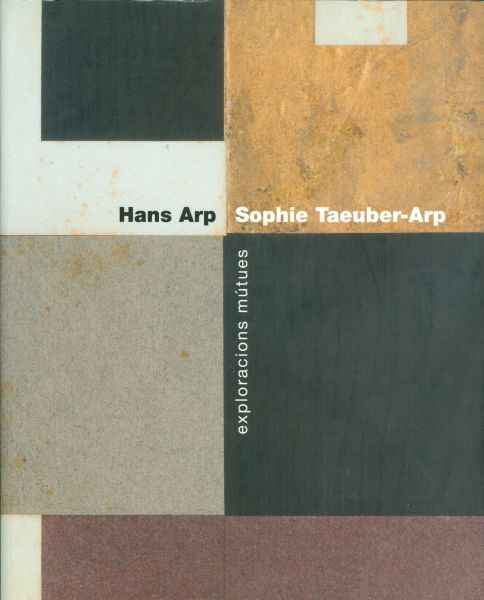 Hans Arp/ Sophie Taeuber-Arp. Exploracions Mutues