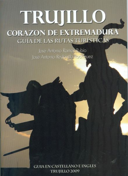 Trujillo. Corazón de Extremadura. Guía de las rutas turísticas. 11.ª Edición
