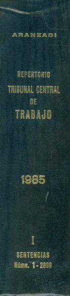 Repertorio Tribunal Central de Trabajo. 1985. Vol I. Sentencias 1-2899. Primera edición