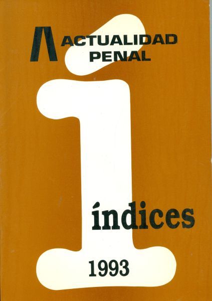 Actualidad Penal Legislación. Revista Mensual Técnico-Jurídica de Legislación Penal. Índices. 1993