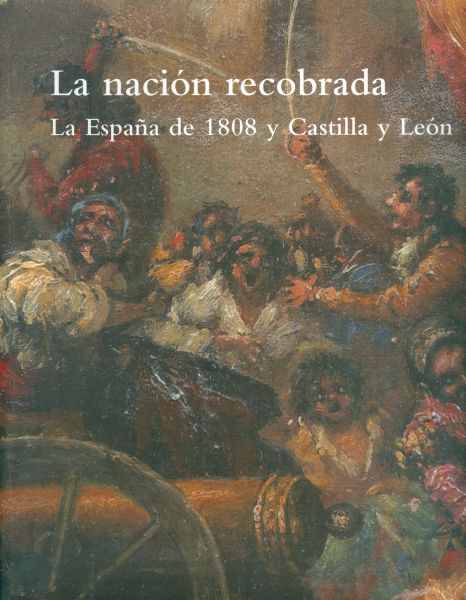 La nación recobrada. La España de 1808 y Castilla y León