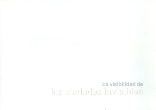 La visibilidad de las ciudades invisibles. Exposición "Ciudades invisibles de Italo Calvino". Primera edición