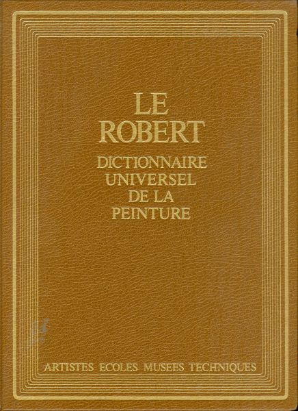 Le Robert. Dictionnaire universel de la peinture. Tome 1